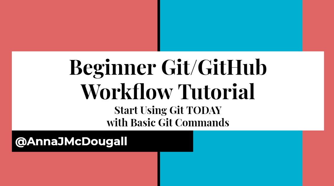 Git Workflow Tutorial: Start Using Git TODAY with Basic Git Commands