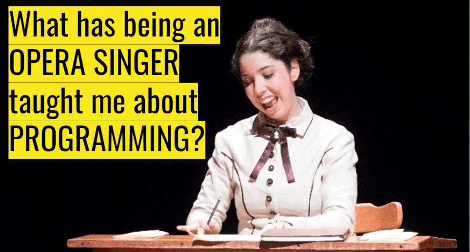 What has being an opera singer taught me about programming?