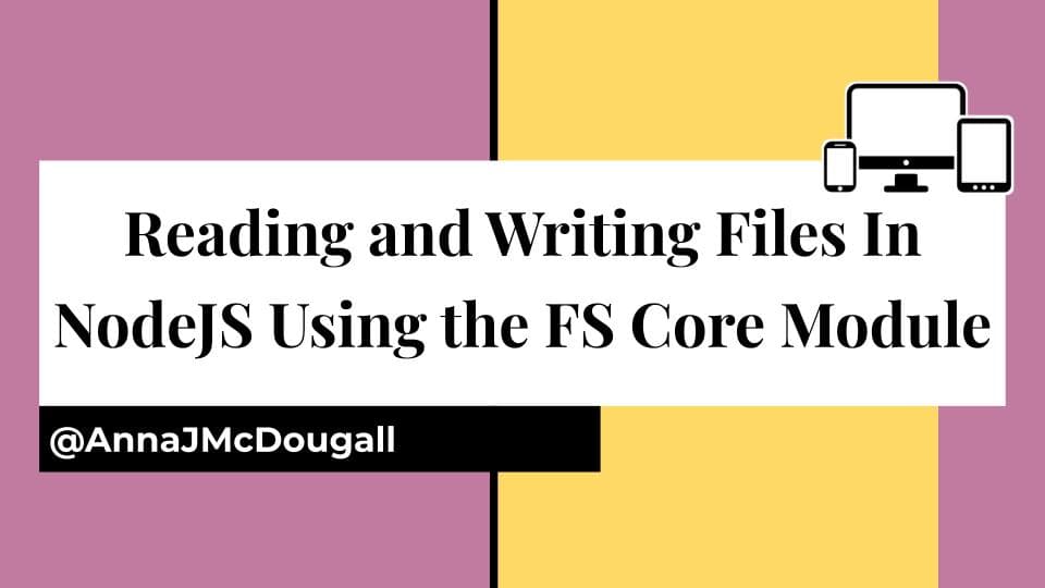 Reading and Writing Files/Directories in NodeJS Using the FS Core Module