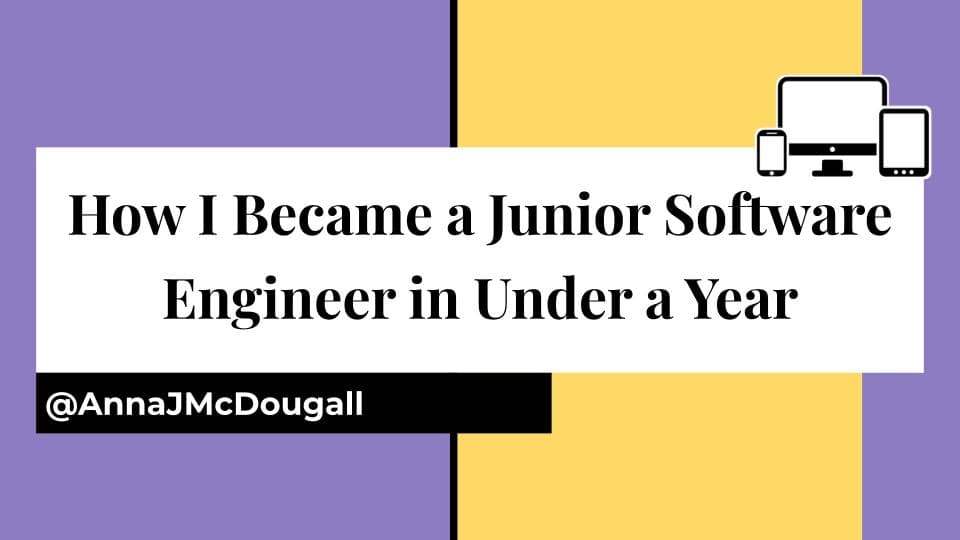 How I Became a Junior Software Engineer in Under a Year